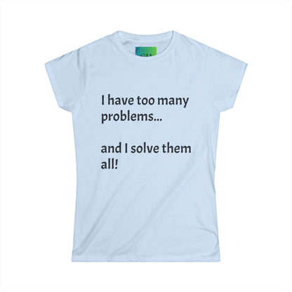 Women's Softstyle Tee - Too Many Problems