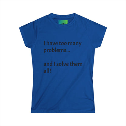 Women's Softstyle Tee - Too Many Problems