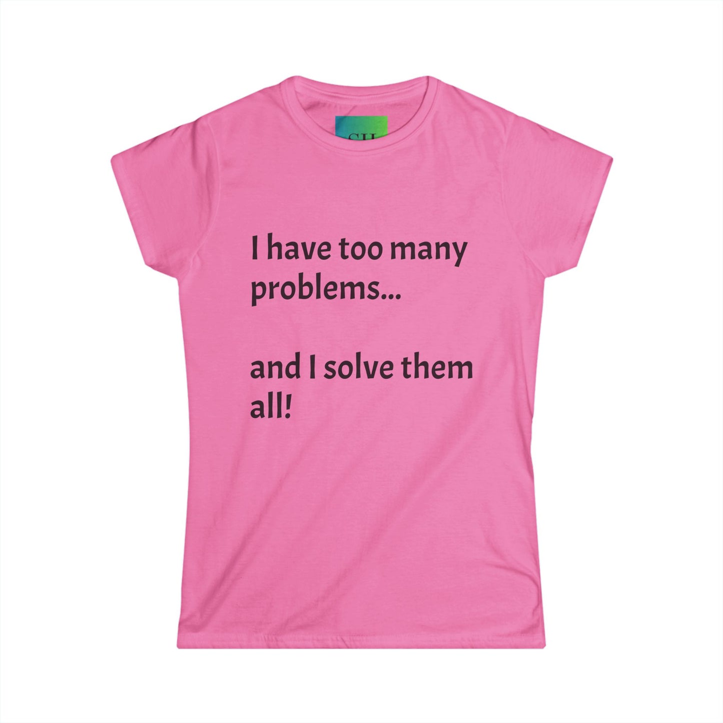 Women's Softstyle Tee - Too Many Problems