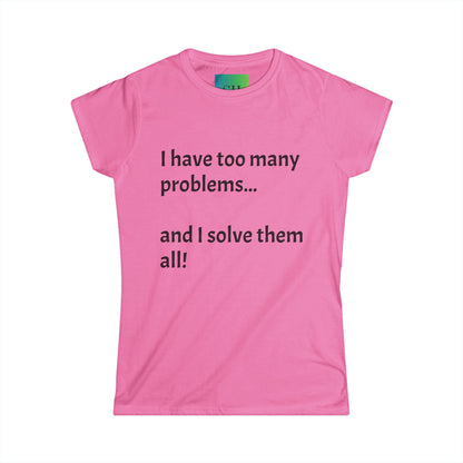 Women's Softstyle Tee - Too Many Problems