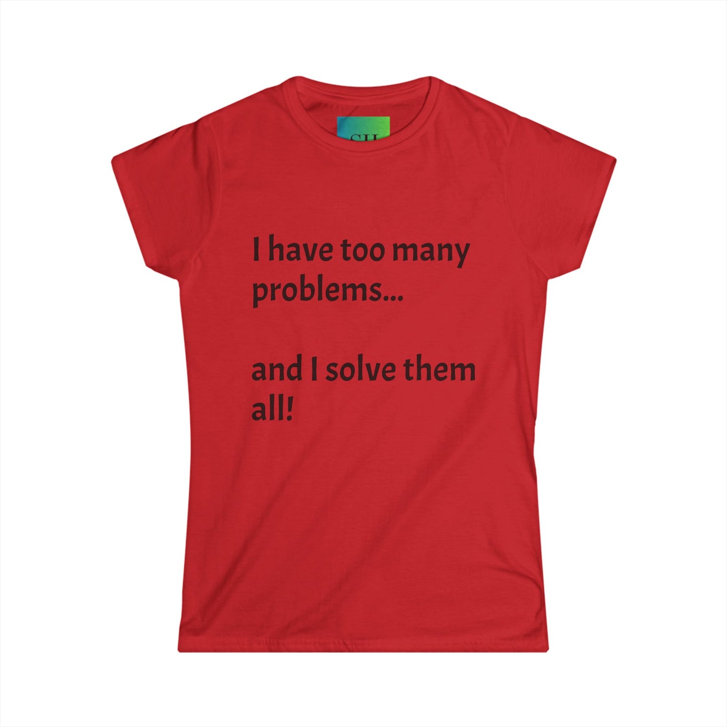 Women's Softstyle Tee - Too Many Problems