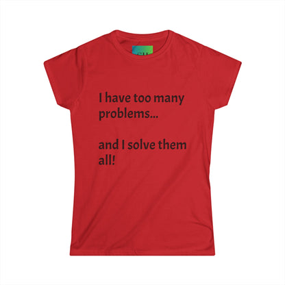 Women's Softstyle Tee - Too Many Problems