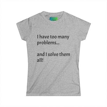 Women's Softstyle Tee - Too Many Problems