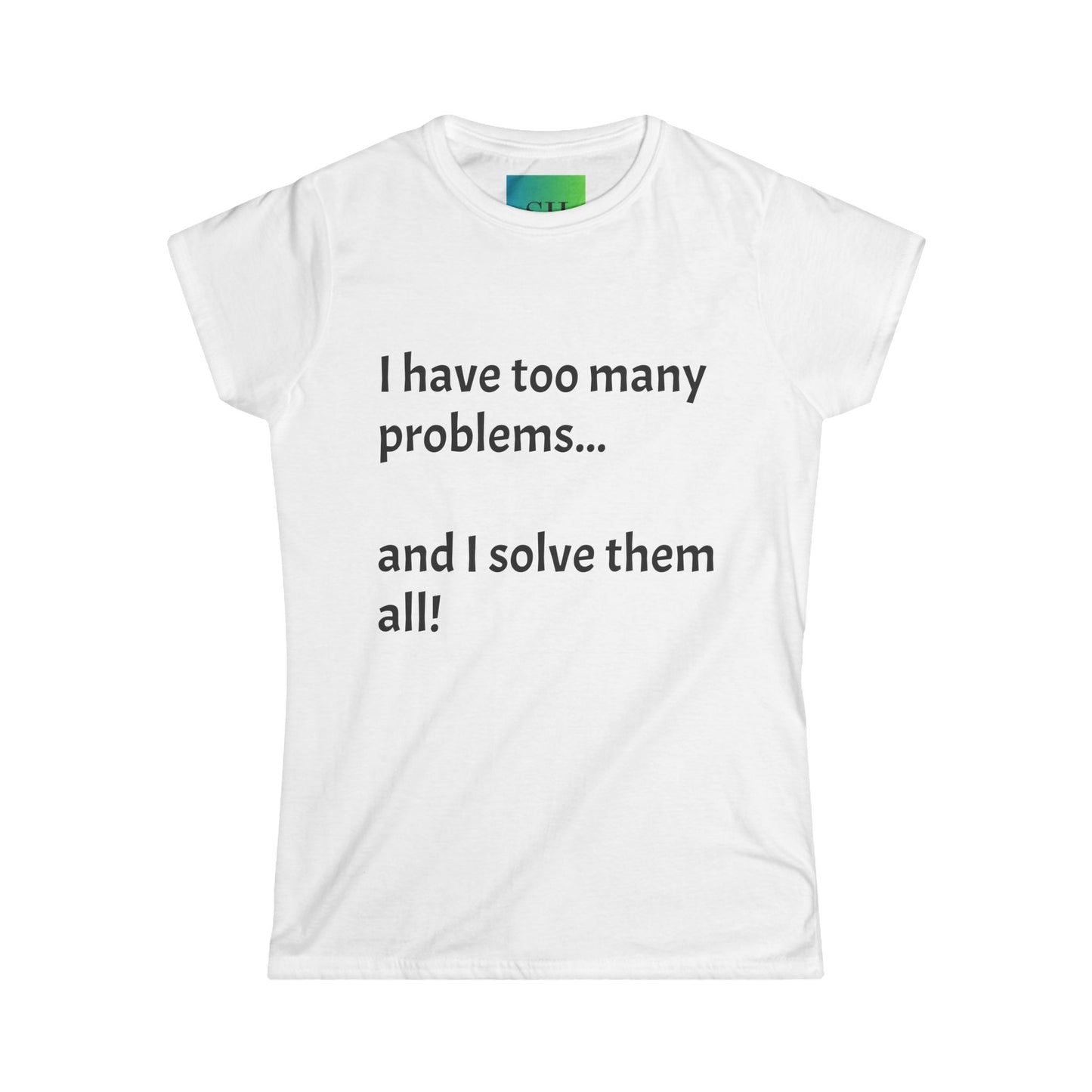 Women's Softstyle Tee - Too Many Problems