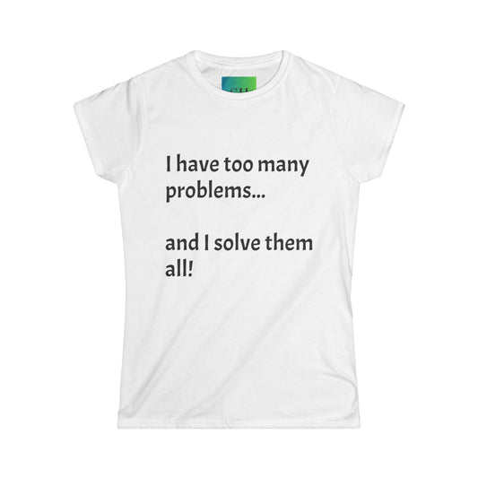 Women's Softstyle Tee - Too Many Problems